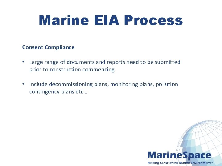 Marine EIA Process Consent Compliance • Large range of documents and reports need to