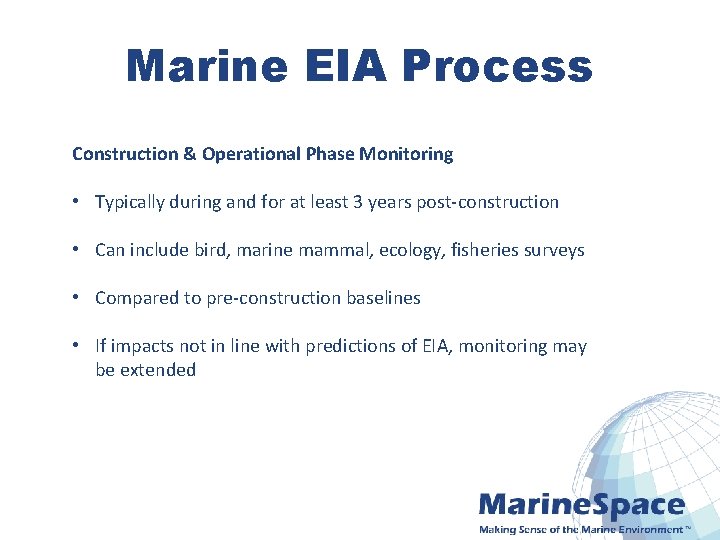 Marine EIA Process Construction & Operational Phase Monitoring • Typically during and for at
