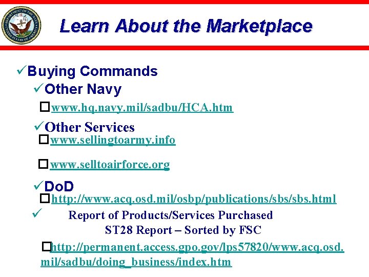 Learn About the Marketplace üBuying Commands üOther Navy �www. hq. navy. mil/sadbu/HCA. htm üOther