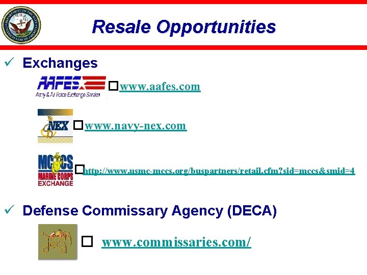 Resale Opportunities ü Exchanges �www. aafes. com �www. navy-nex. com �http: //www. usmc-mccs. org/buspartners/retail.