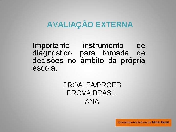 AVALIAÇÃO EXTERNA Importante instrumento de diagnóstico para tomada de decisões no âmbito da própria