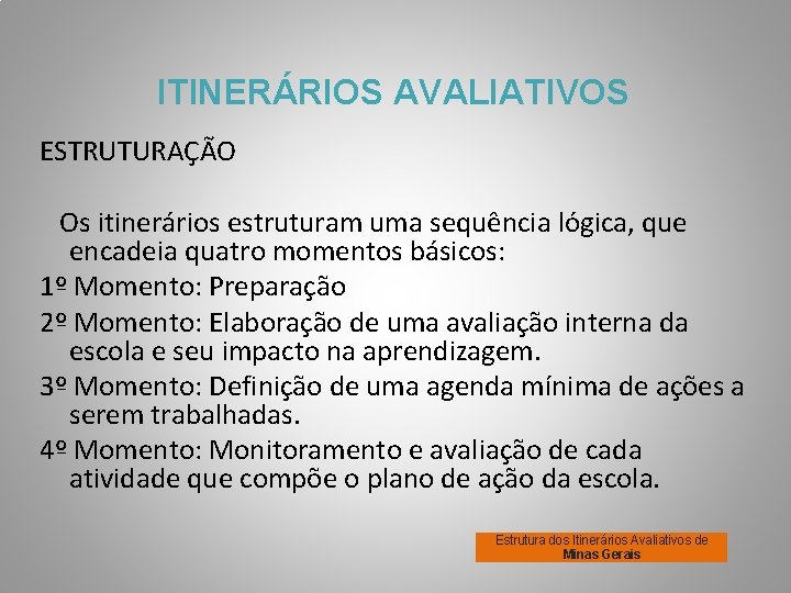 ITINERÁRIOS AVALIATIVOS ESTRUTURAÇÃO Os itinerários estruturam uma sequência lógica, que encadeia quatro momentos básicos: