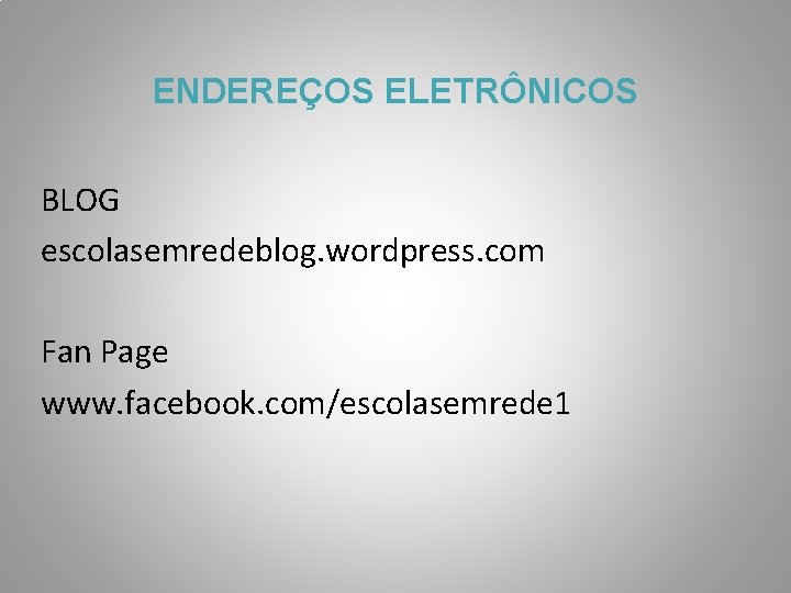 ENDEREÇOS ELETRÔNICOS BLOG escolasemredeblog. wordpress. com Fan Page www. facebook. com/escolasemrede 1 