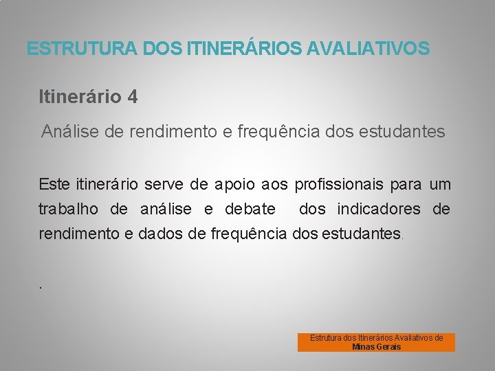 ESTRUTURA DOS ITINERÁRIOS AVALIATIVOS Itinerário 4 Análise de rendimento e frequência dos estudantes Este