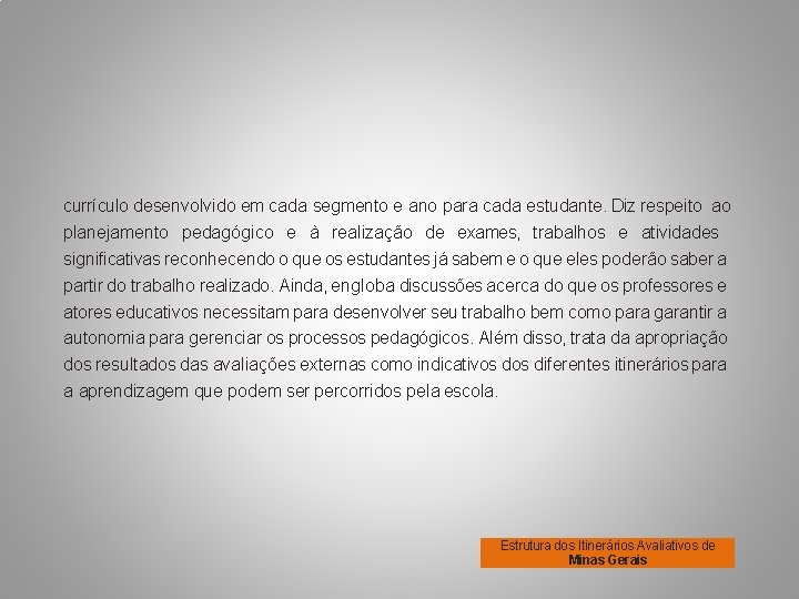 currículo desenvolvido em cada segmento e ano para cada estudante. Diz respeito ao planejamento