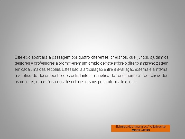 Este eixo abarcará a passagem por quatro diferentes itinerários, que, juntos, ajudam os gestores