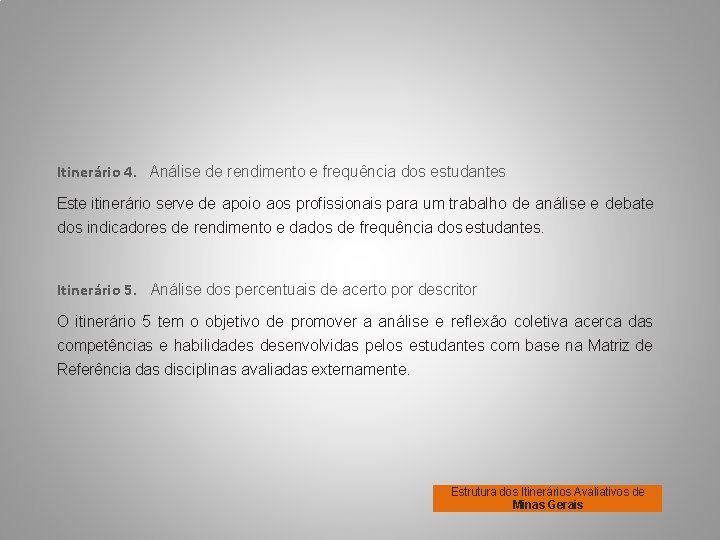 Itinerário 4. Análise de rendimento e frequência dos estudantes Este itinerário serve de apoio