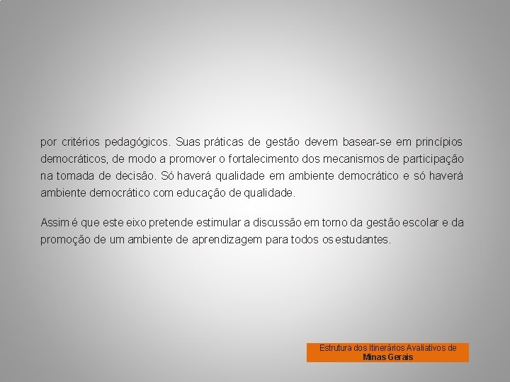 por critérios pedagógicos. Suas práticas de gestão devem basear-se em princípios democráticos, de modo