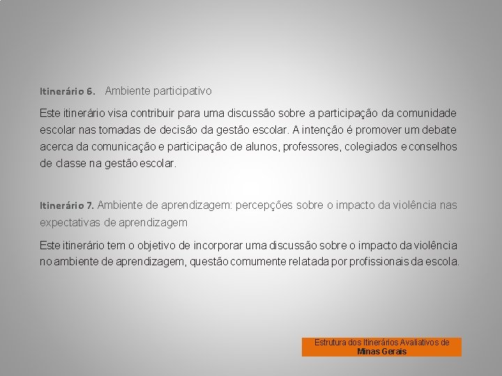 Itinerário 6. Ambiente participativo Este itinerário visa contribuir para uma discussão sobre a participação