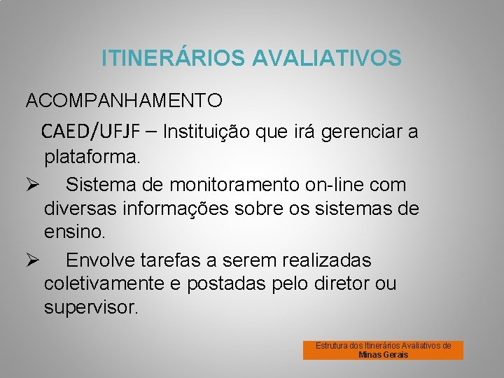 ITINERÁRIOS AVALIATIVOS ACOMPANHAMENTO CAED/UFJF – Instituição que irá gerenciar a plataforma. Ø Sistema de