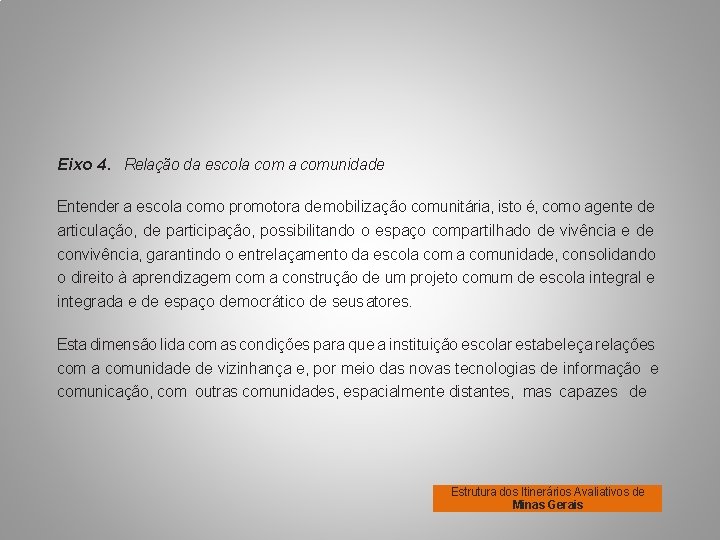 Eixo 4. Relação da escola comunidade Entender a escola como promotora de mobilização comunitária,