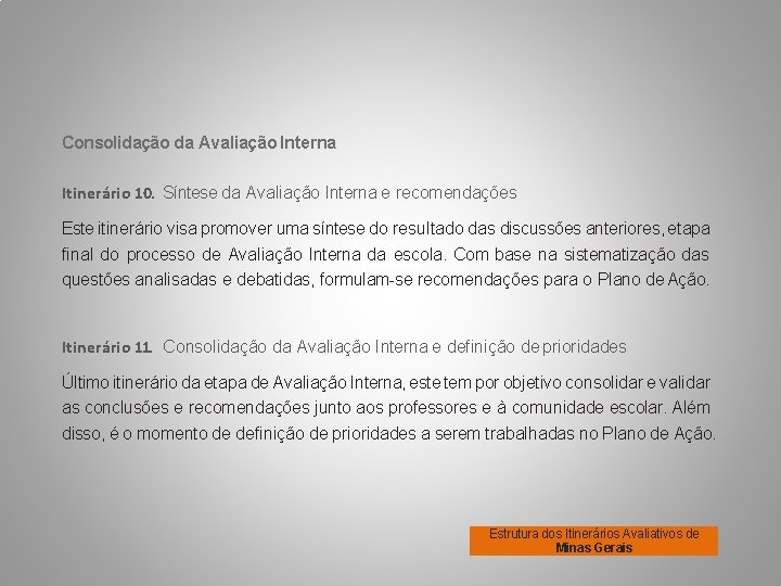 Consolidação da Avaliação Interna Itinerário 10. Síntese da Avaliação Interna e recomendações Este itinerário