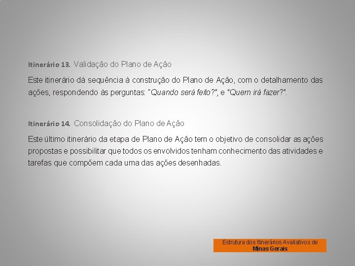 Itinerário 13. Validação do Plano de Ação Este itinerário dá sequência à construção do