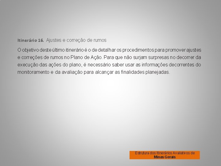 Itinerário 16. Ajustes e correção de rumos O objetivo deste último itinerário é o