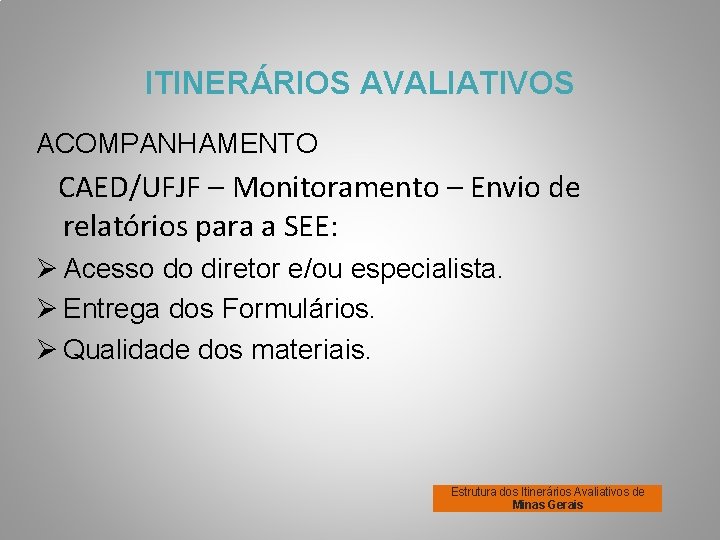 ITINERÁRIOS AVALIATIVOS ACOMPANHAMENTO CAED/UFJF – Monitoramento – Envio de relatórios para a SEE: Ø