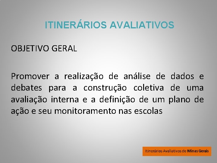 ITINERÁRIOS AVALIATIVOS OBJETIVO GERAL Promover a realização de análise de dados e debates para