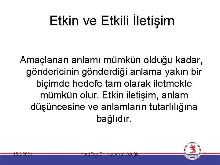  Etkin ve Etkili İletişim Amaçlanan anlamı mümkün olduğu kadar, göndericinin gönderdiği anlama yakın