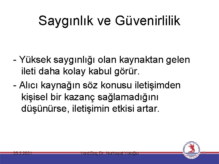 Saygınlık ve Güvenirlilik - Yüksek saygınlığı olan kaynaktan gelen ileti daha kolay kabul görür.