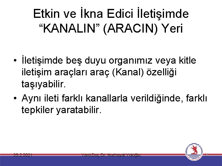 Etkin ve İkna Edici İletişimde “KANALIN” (ARACIN) Yeri • İletişimde beş duyu organımız veya