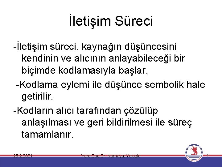 İletişim Süreci -İletişim süreci, kaynağın düşüncesini kendinin ve alıcının anlayabileceği bir biçimde kodlamasıyla başlar,