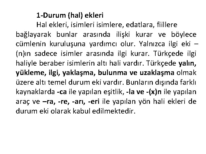 1 -Durum (hal) ekleri Hal ekleri, isimleri isimlere, edatlara, fiillere bağlayarak bunlar arasında ilişki