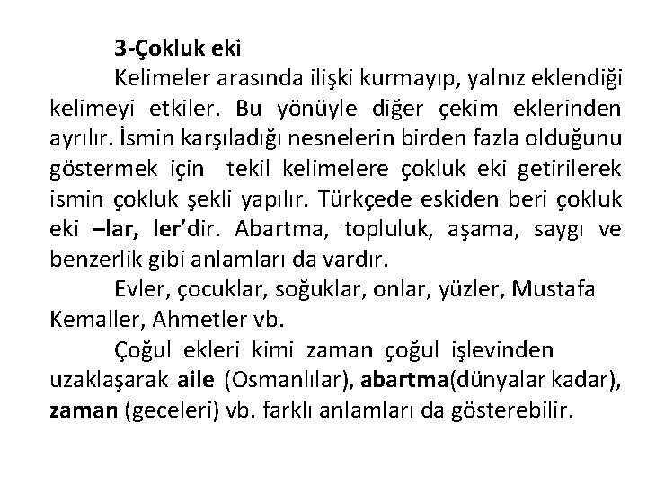 3 -Çokluk eki Kelimeler arasında ilişki kurmayıp, yalnız eklendiği kelimeyi etkiler. Bu yönüyle diğer