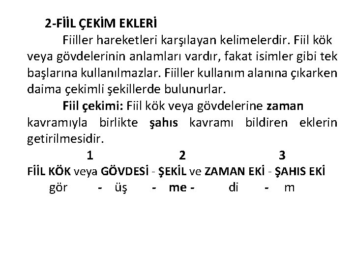 2 -FİİL ÇEKİM EKLERİ Fiiller hareketleri karşılayan kelimelerdir. Fiil kök veya gövdelerinin anlamları vardır,