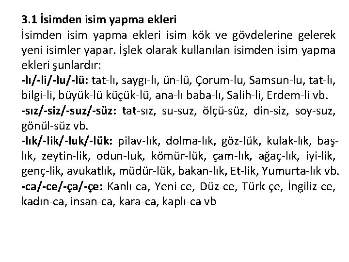 3. 1 İsimden isim yapma ekleri isim kök ve gövdelerine gelerek yeni isimler yapar.