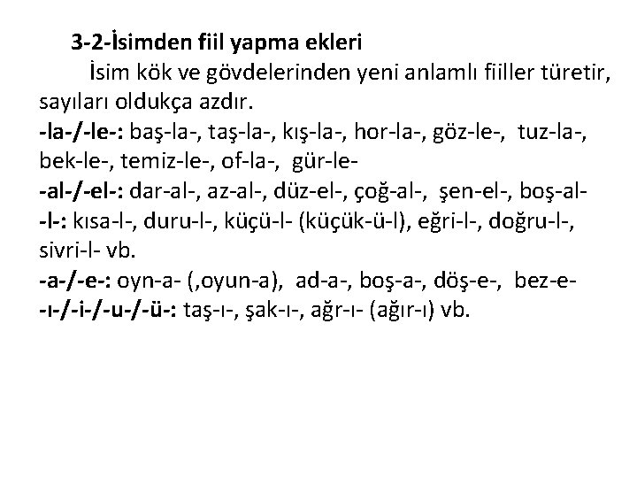 3 -2 -İsimden fiil yapma ekleri İsim kök ve gövdelerinden yeni anlamlı fiiller türetir,