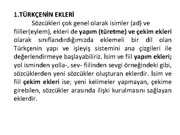 1. TÜRKÇENİN EKLERİ Sözcükleri çok genel olarak isimler (ad) ve fiiller(eylem), ekleri de yapım