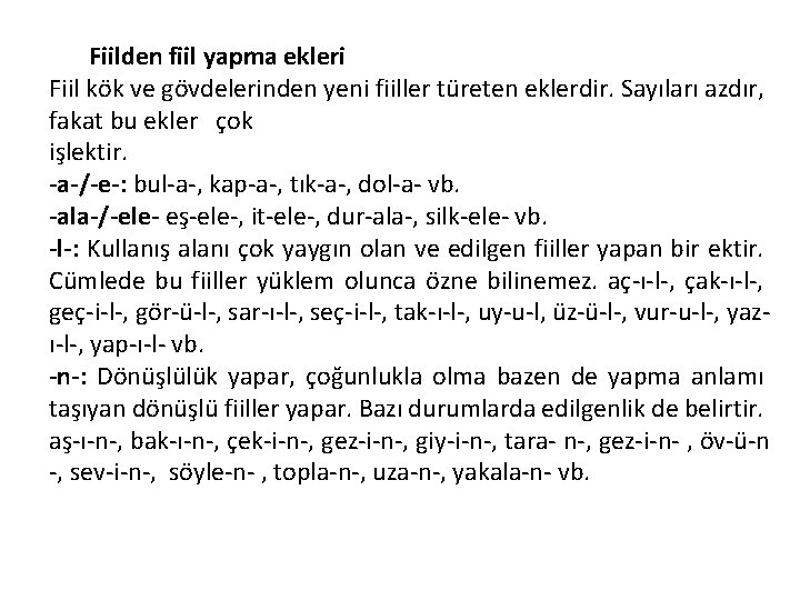 Fiilden fiil yapma ekleri Fiil kök ve gövdelerinden yeni fiiller türeten eklerdir. Sayıları azdır,