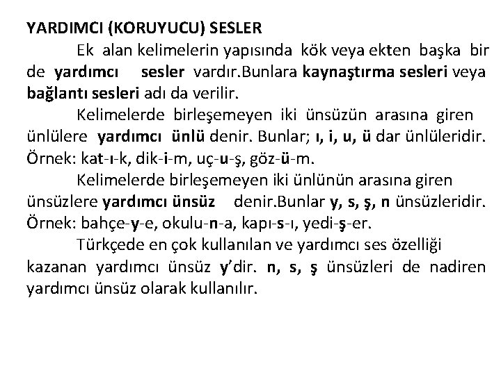 YARDIMCI (KORUYUCU) SESLER Ek alan kelimelerin yapısında kök veya ekten başka bir de yardımcı