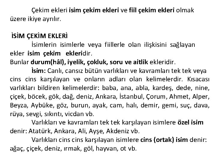 Çekim ekleri isim çekim ekleri ve fiil çekim ekleri olmak üzere ikiye ayrılır. İSİM