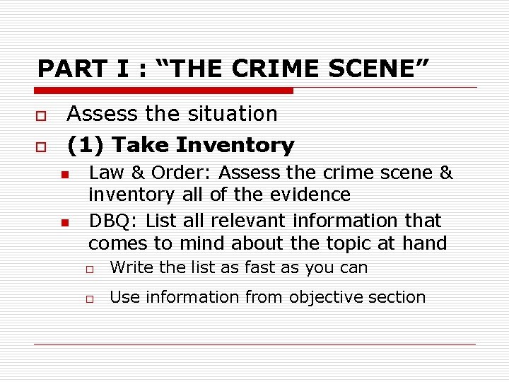 PART I : “THE CRIME SCENE” o o Assess the situation (1) Take Inventory