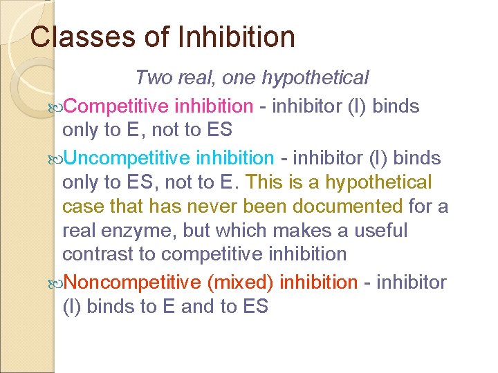 Classes of Inhibition Two real, one hypothetical Competitive inhibition - inhibitor (I) binds only
