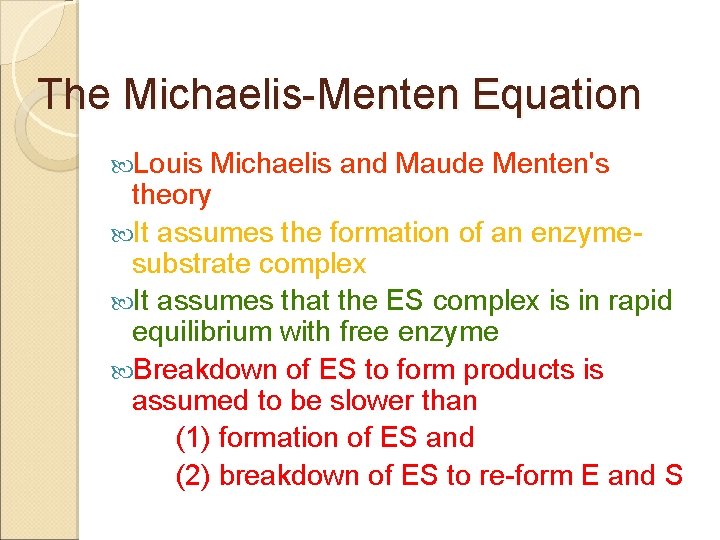 The Michaelis-Menten Equation Louis Michaelis and Maude Menten's theory It assumes the formation of