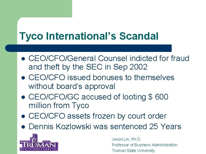 Tyco International’s Scandal l l CEO/CFO/General Counsel indicted for fraud and theft by the