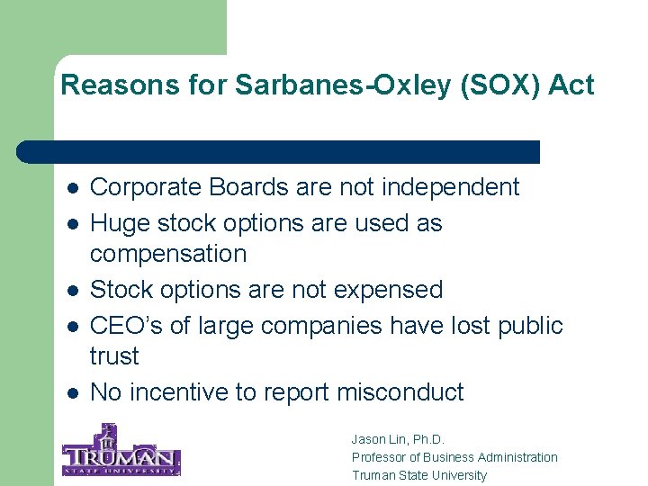 Reasons for Sarbanes-Oxley (SOX) Act l l l Corporate Boards are not independent Huge