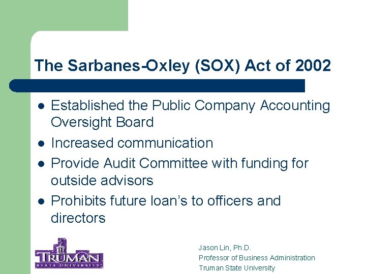 The Sarbanes-Oxley (SOX) Act of 2002 l l Established the Public Company Accounting Oversight