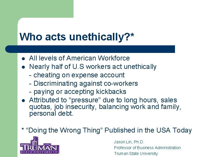Who acts unethically? * l l l All levels of American Workforce Nearly half
