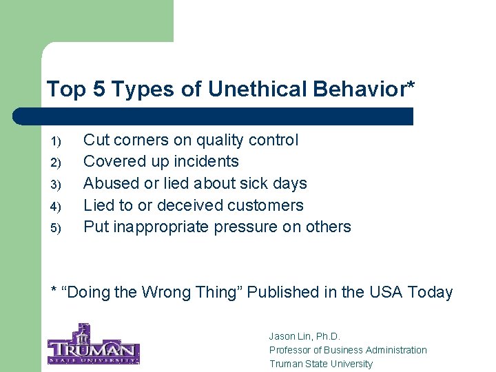 Top 5 Types of Unethical Behavior* 1) 2) 3) 4) 5) Cut corners on