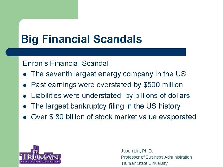 Big Financial Scandals Enron’s Financial Scandal l The seventh largest energy company in the