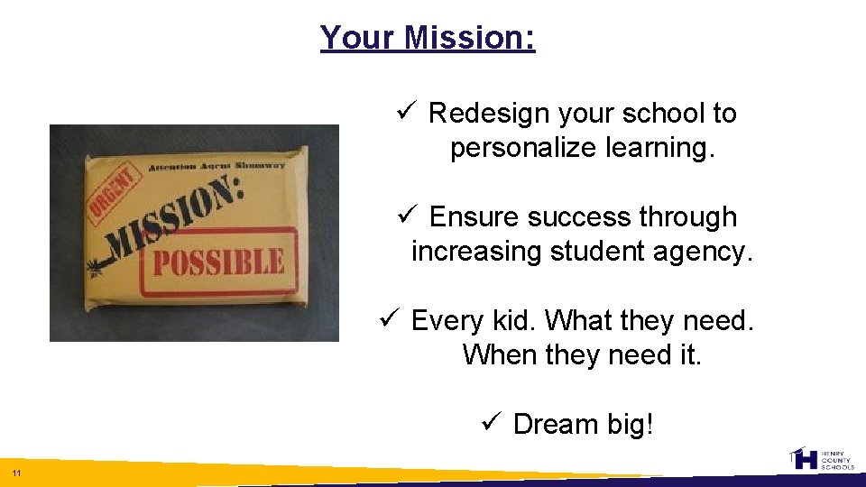 Your Mission: ü Redesign your school to personalize learning. ü Ensure success through increasing