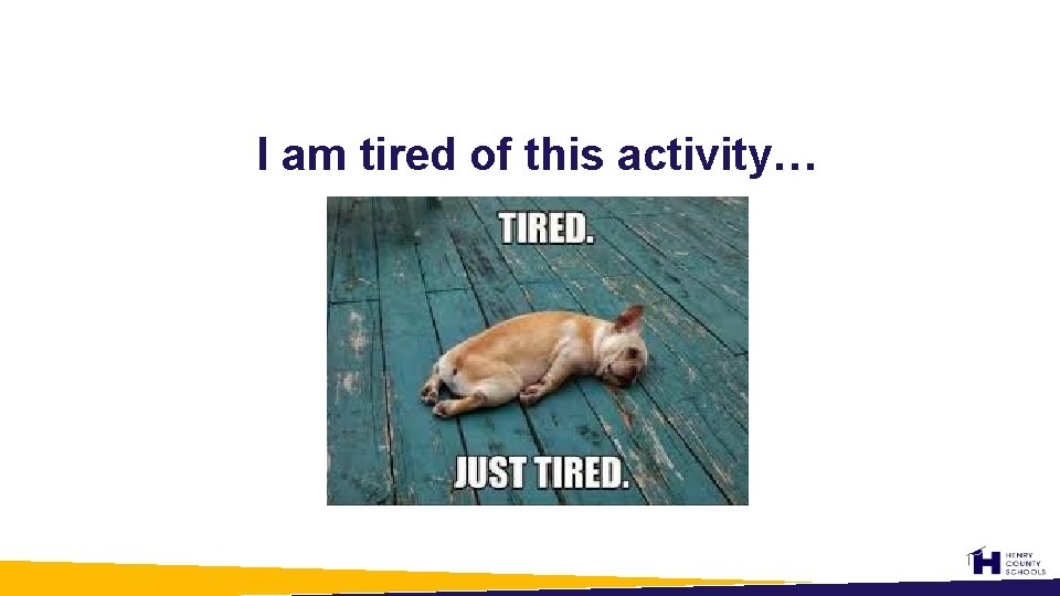 I am tired of this activity… 