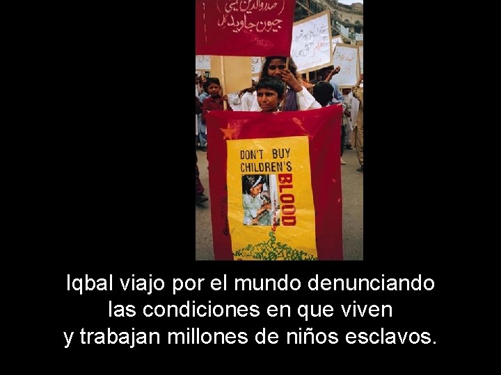 Iqbal viajo por el mundo denunciando las condiciones en que viven y trabajan millones