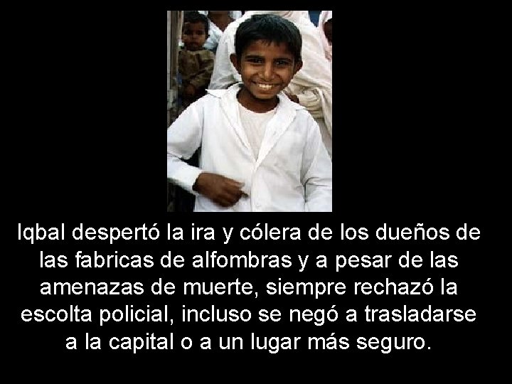 Iqbal despertó la ira y cólera de los dueños de las fabricas de alfombras