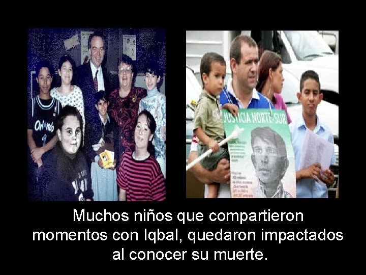 Muchos niños que compartieron momentos con Iqbal, quedaron impactados al conocer su muerte. 