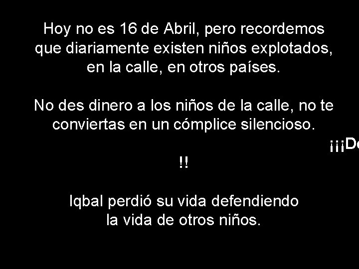 Hoy no es 16 de Abril, pero recordemos que diariamente existen niños explotados, en