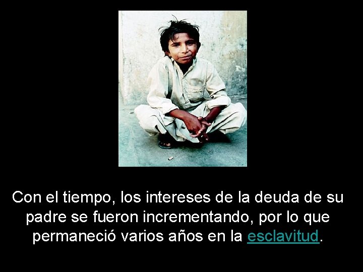 Con el tiempo, los intereses de la deuda de su padre se fueron incrementando,