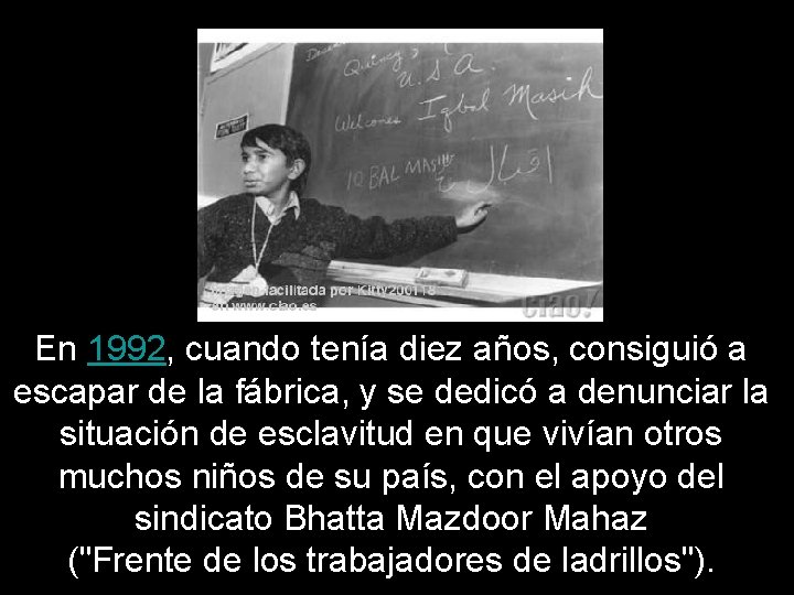  En 1992, cuando tenía diez años, consiguió a escapar de la fábrica, y